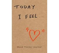 Today, I feel...: Daily Mood Notebook for Tracking Emotions, Wellness, Sleep, Food & Self-Care, 120 pages