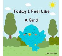 Today I Feel Like: A Bird