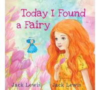 Today I Found a Fairy: A Magical Children's Story of Imagination and Wonder: 4