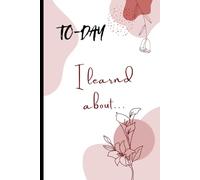 Today I learned about...: A Daily Journal to Capture New Discoveries, Big Ideas & Life Lesson.