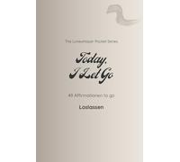 Today I Let Go: 49 Affirmationen to go - Loslassen / cream (The Lovewhisper Pocket Series)