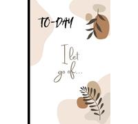 Today I let go of...: Gift Notebook Journal for Family and Friends. A Daily Practice of Release and Renewal