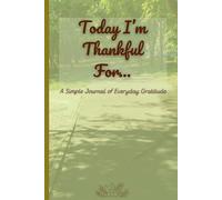 Today I’m Thankful For…: A Simple Journal of Everyday Gratitude