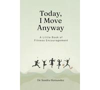 Today, I Move Anyway: A Little Book of Fitness Encouragement