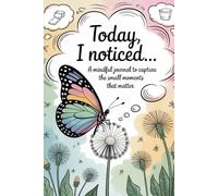 Today, I Noticed…: A Mindful Journal to Capture the Small Moments That Matter