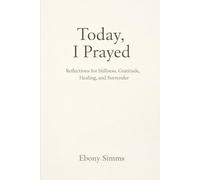 Today I Prayed: Reflections for Stillness, Gratitude, Healing and Surrender