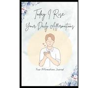 Today I Rise: Your Daily Affirmations: An Affirmation Journal