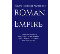 Today I Thought about The Roman Empire: A Journal for Ancient Roman Enthusiasts