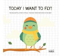 Today I Want to Fly!: The delightful story of Milo, the most impatient bird in the nest