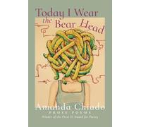 Today I Wear the Bear Head: Prose Poems