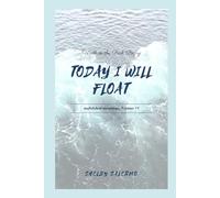 Today I Will Float: unfinished meanings, #1