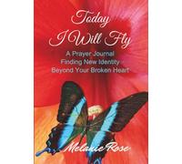 Today I Will Fly: A Prayer Journal Finding New Identity Beyond Your Broken Heart