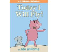 Today I Will Fly! (An Elephant & Piggie Book, 1)