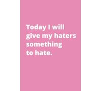 TODAY I WILL GIVE MY HATERS SOMETHING TO HATE.: Pretty and Funny Daily Journal for Social Media Content Creator, 6x9" blank lined notebook, 110 pages