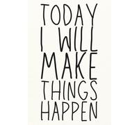 Today I Will Make Things Happen - Motivational Lined Notebook | 6x9 Journal with 120 Pages | Inspirational Gift for Women, Students, Entrepreneurs & Go-Getters