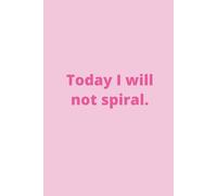 Today I will not spiral.: Pretty daily journal for funny, self-deprecating girl, 6x9" lined notebook, 110 pages