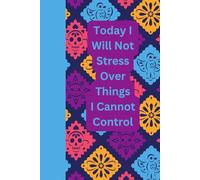 Today I will Not Stress Over Things I Cannot Control: Journal Notebook Diary Planner for her for him for friend for work for home for family for gift