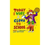 Today I Wore A Clown To School: Poems and Drawings by Jeff Whitcher