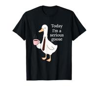 Today I'm A Serious Goose Funny Goose Lovers Men Women Camiseta