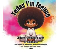 Today i'm feeling: Children's Emotions colouring book: Children Colouring Book of Emotions ("Feeling Through Colour" Collection: Helping Neurodiverse Individuals Understand and Express Emotions)