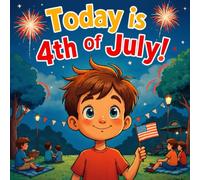 Today is 4th of july book for kids: A Children's Story About Independence Day, Patriotism, and Fireworks