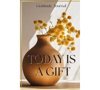 Today Is A Gift: Gratitude Journal, Simple Elegant Gratitude Diary, Daily Thankfulness Notebook, Life Affirmation Diary, Life Appreciation Journal