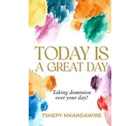 TODAY IS A GREAT DAY: Taking dominion over your day