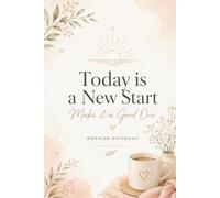 Today is a New Start, Make it a Good One: Morning Notebook