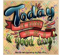 Today Is Going To Be A Good Day!