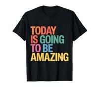 Today Is Going To Be Amazing Positive Optimist Outlook |- Camiseta