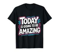 Today Is Going To Be Amazing Positive Optimist Outlook - Camiseta