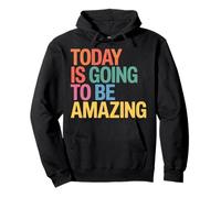 Today Is Going To Be Amazing Positive Optimist Outlook |- Sudadera con Capucha