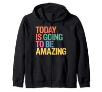 Today Is Going To Be Amazing Positive Optimist Outlook |- Sudadera con Capucha