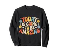 Today Is Going To Be Amazing - Sudadera