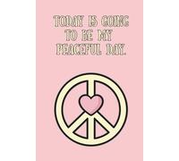 Today Is Going to Be My Peaceful Day - Affirmation Journal (Peace Heart Pastel Pink): A Daily Practice in Peace and Presence