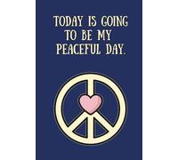 Today Is Going to Be My Peaceful Day - Affirmation Journal (Peace Heart TW Blue): A Daily Practice in Peace and Presence