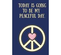 Today Is Going to Be My Peaceful Day - Affirmation Journal (Peace Heart TW Blue): A Daily Practice in Peace and Presence