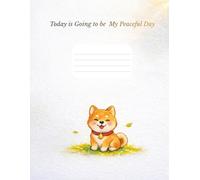 Today is going to be my peaceful day: Cute Shiba Inu Notebook: 120 Pages, 8.5 x 11 in, Wide Ruled Journal for Daily Peace and Mindful Writing