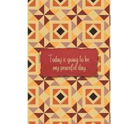 Today Is Going to Be My Peaceful Day - Daily Affirmation Journal: A Daily Practice in Peace and Presence ( Brown Quilt)