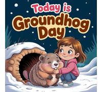 Today is Groundhog Day book for kids : Story for Kids About Seasons, and Traditions for childrens About Winter, Spring, and