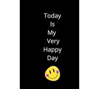 Today Is My Very Happy Day: Positive Affirmation, Motivational and Inspirational Notebook
