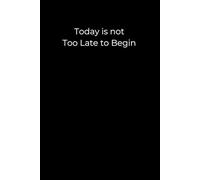 Today Is Not Too Late to Begin: A Minimalist Black Journal for New Starts, Gentle Progress, and Self-Belief | 6x9 Lined Notebook for Emotional Healing and Personal Growth