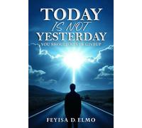 Today Is Not Yesterday: You Should Never Giveup