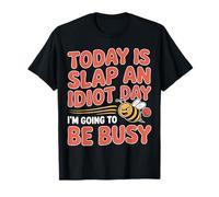 Today Is Slap An Idiot Day I'm Going To Be Busy |- Camiseta