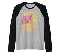 Today Is Slap An Idiot Day I'm Going To Be Busy |- Camiseta Manga Raglan