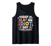 Today Is Slap An Idiot Day I'm Going To Be Busy - Camiseta sin Mangas