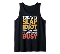 Today Is Slap An Idiot Day I'm Going To Be Busy |- Camiseta sin Mangas