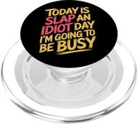 Today Is Slap An Idiot Day I'm Going To Be Busy |- PopSockets PopGrip para MagSafe