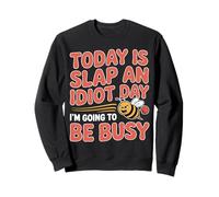 Today Is Slap An Idiot Day I'm Going To Be Busy |- Sudadera