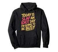 Today Is Slap An Idiot Day I'm Going To Be Busy |- Sudadera con Capucha